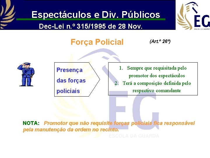 Espectáculos e Div. Públicos Dec-Lei n. º 315/1995 de 28 Nov. Força Policial Presença