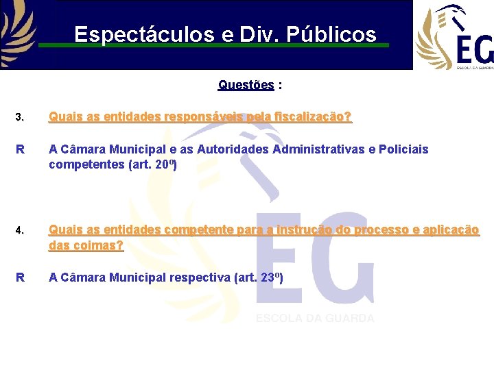 Espectáculos e Div. Públicos Questões : 3. Quais as entidades responsáveis pela fiscalização? R