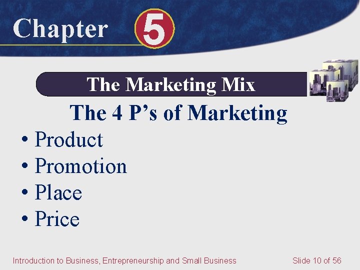 Chapter 5 The Marketing Mix The 4 P’s of Marketing • Product • Promotion