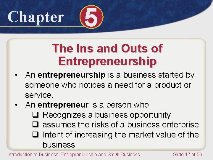 Chapter 5 The Ins and Outs of Entrepreneurship • An entrepreneurship is a business
