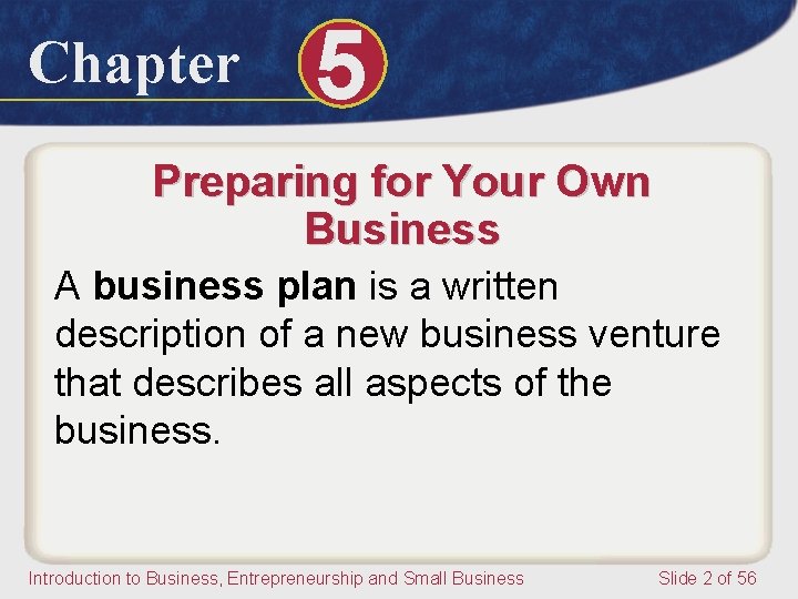 Chapter 5 Preparing for Your Own Business A business plan is a written description