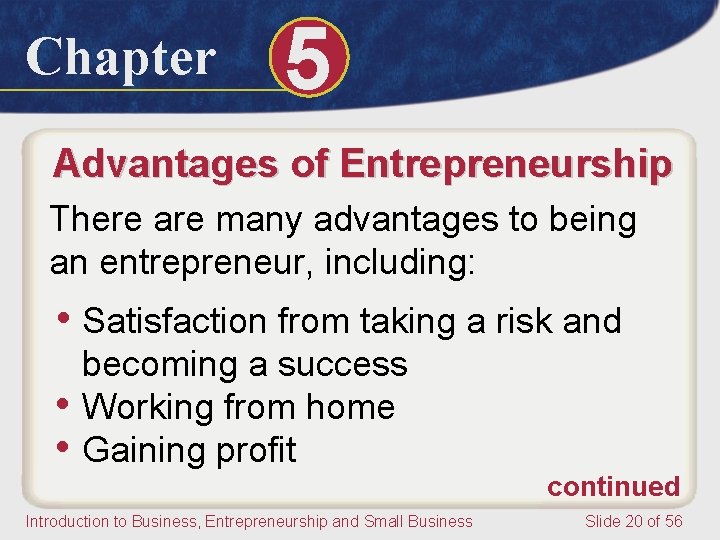 Chapter 5 Advantages of Entrepreneurship There are many advantages to being an entrepreneur, including: