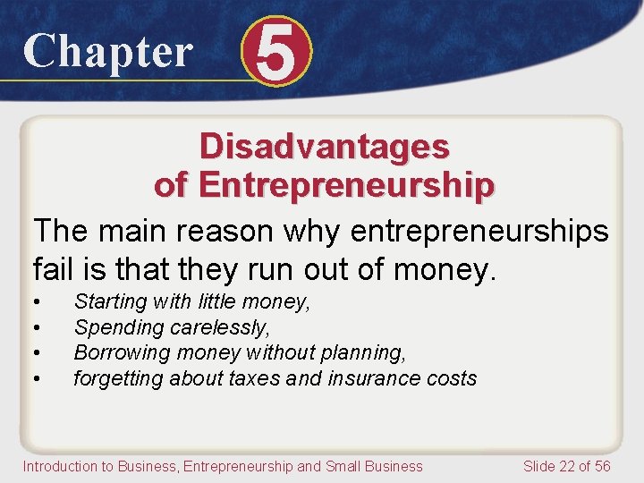 Chapter 5 Disadvantages of Entrepreneurship The main reason why entrepreneurships fail is that they