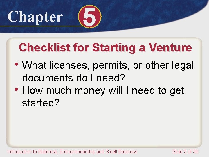 Chapter 5 Checklist for Starting a Venture • What licenses, permits, or other legal