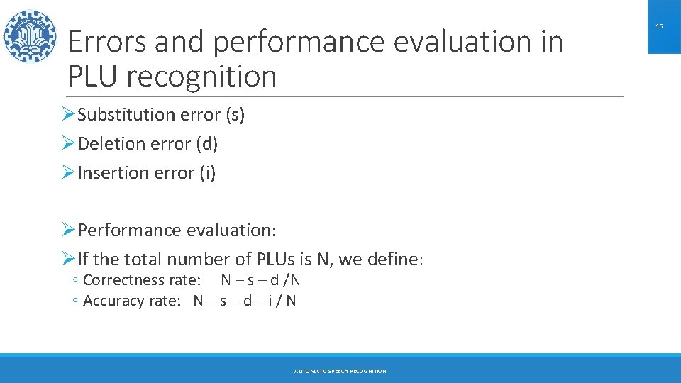 Errors and performance evaluation in PLU recognition ØSubstitution error (s) ØDeletion error (d) ØInsertion