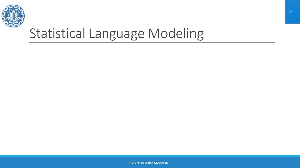 17 Statistical Language Modeling AUTOMATIC SPEECH RECOGNITION 