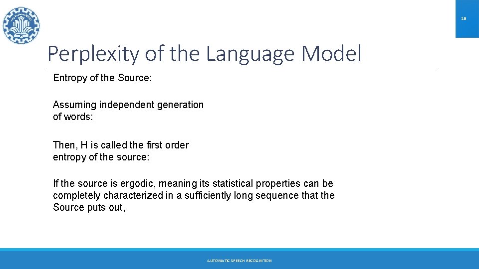 18 Perplexity of the Language Model Entropy of the Source: Assuming independent generation of