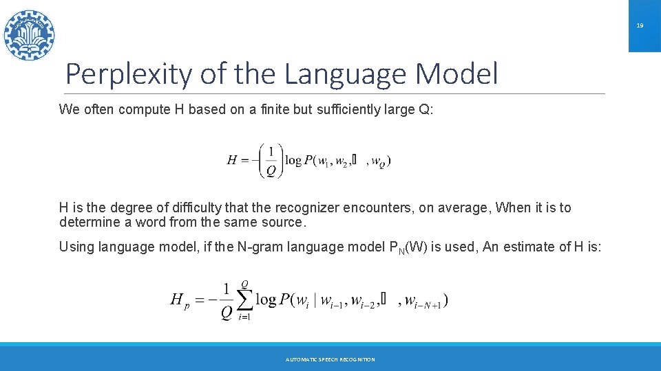 19 Perplexity of the Language Model We often compute H based on a finite