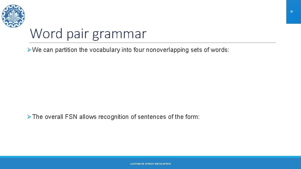 25 Word pair grammar ØWe can partition the vocabulary into four nonoverlapping sets of