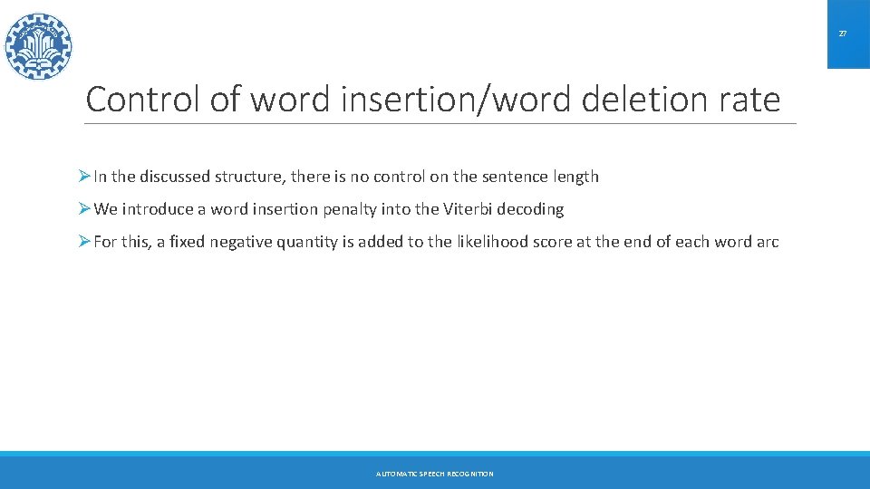 27 Control of word insertion/word deletion rate ØIn the discussed structure, there is no