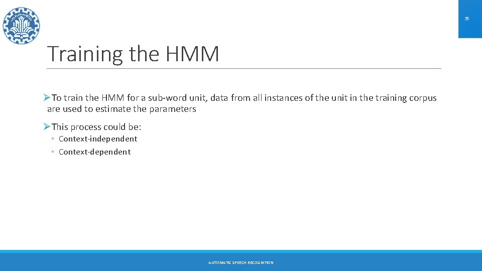 35 Training the HMM ØTo train the HMM for a sub-word unit, data from
