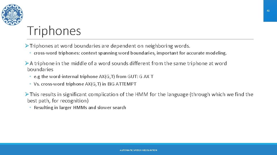 41 Triphones ØTriphones at word boundaries are dependent on neighboring words. ◦ cross-word triphones: