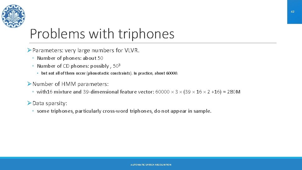 42 Problems with triphones ØParameters: very large numbers for VLVR. ◦ Number of phones:
