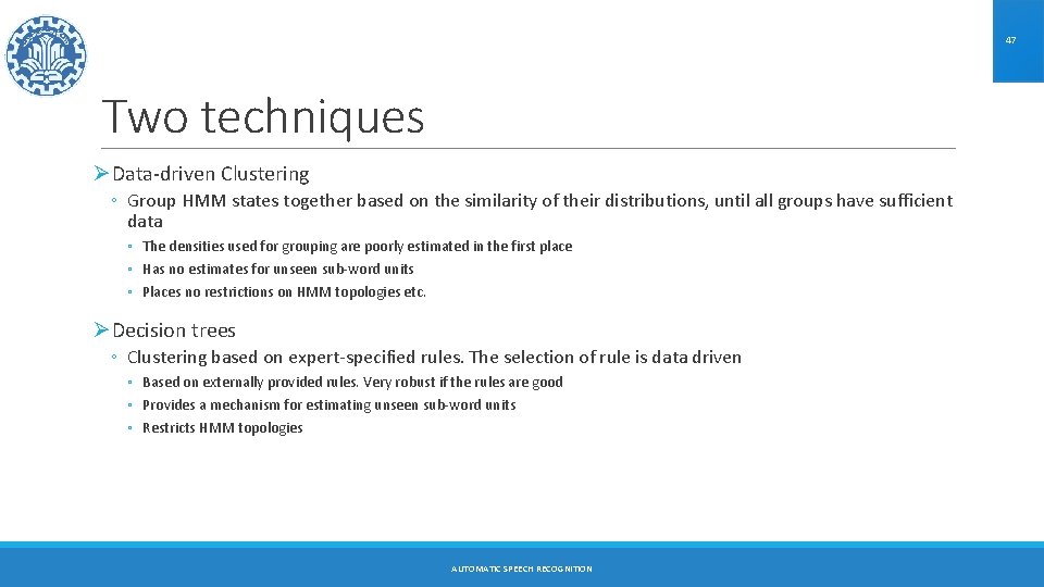 47 Two techniques ØData-driven Clustering ◦ Group HMM states together based on the similarity