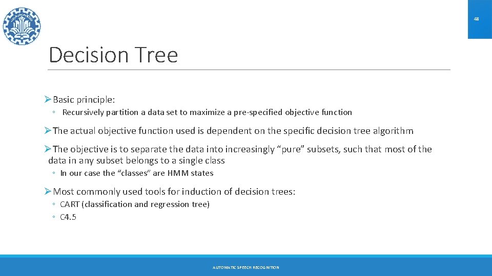 48 Decision Tree ØBasic principle: ◦ Recursively partition a data set to maximize a