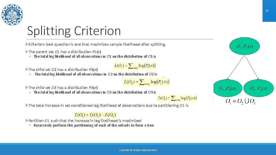 51 Splitting Criterion ØCriterion: best question is one that maximizes sample likelihood after splitting.