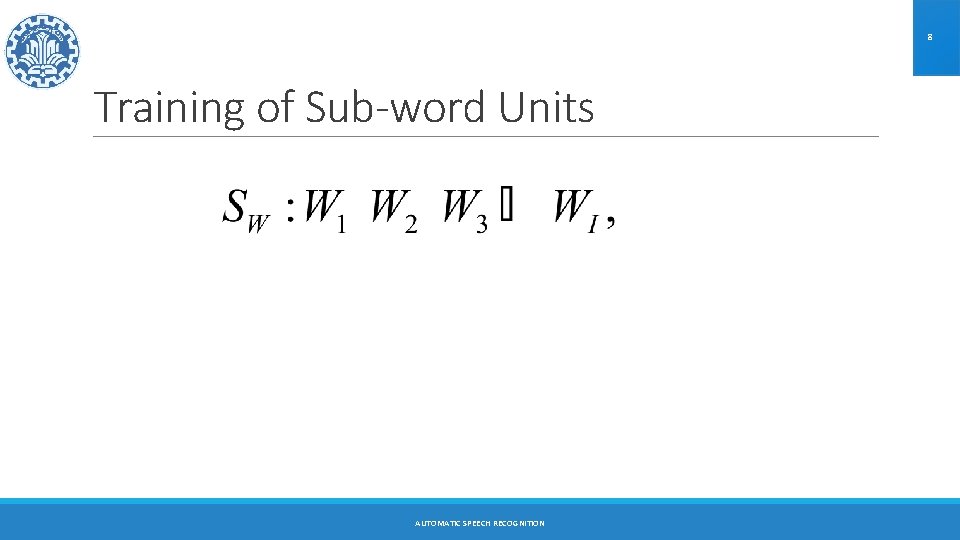 8 Training of Sub-word Units AUTOMATIC SPEECH RECOGNITION 