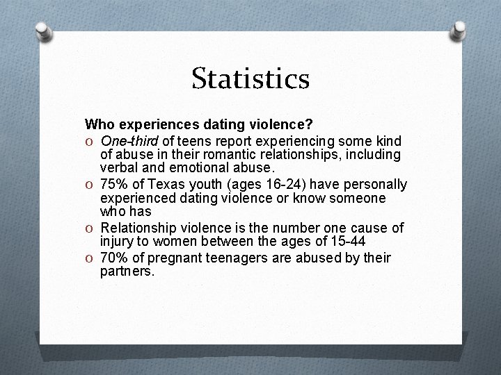 Statistics Who experiences dating violence? O One-third of teens report experiencing some kind of