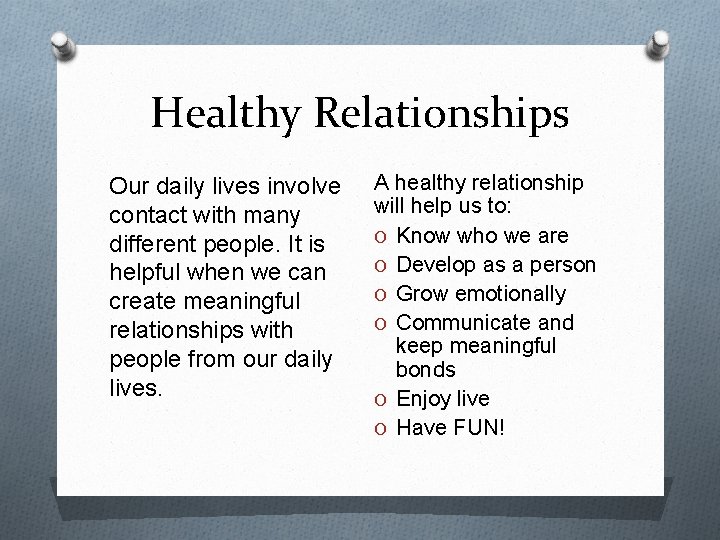 Healthy Relationships Our daily lives involve contact with many different people. It is helpful