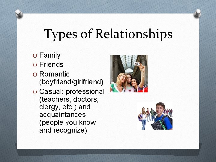Types of Relationships O Family O Friends O Romantic (boyfriend/girlfriend) O Casual: professional (teachers,