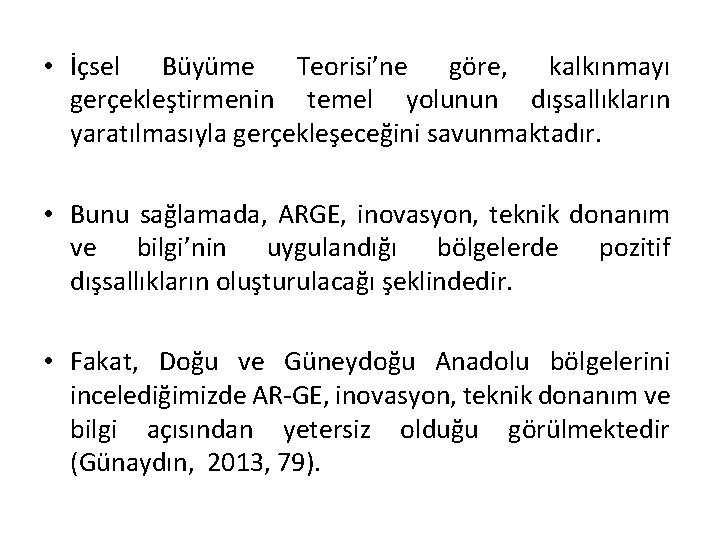  • İçsel Büyüme Teorisi’ne göre, kalkınmayı gerçekleştirmenin temel yolunun dışsallıkların yaratılmasıyla gerçekleşeceğini savunmaktadır.