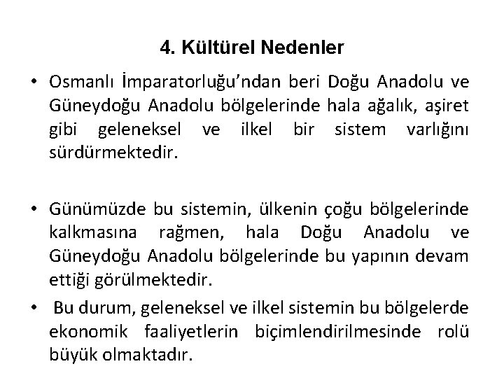 4. Kültürel Nedenler • Osmanlı İmparatorluğu’ndan beri Doğu Anadolu ve Güneydoğu Anadolu bölgelerinde hala