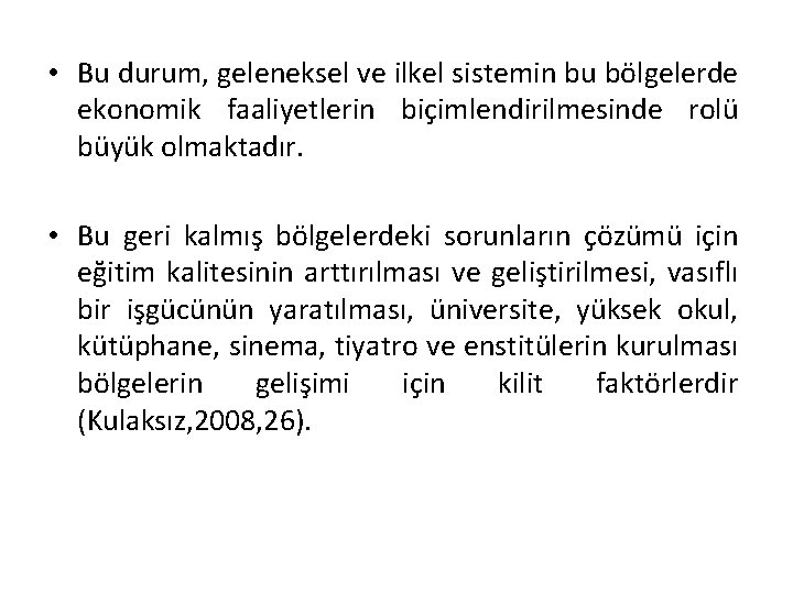  • Bu durum, geleneksel ve ilkel sistemin bu bölgelerde ekonomik faaliyetlerin biçimlendirilmesinde rolü