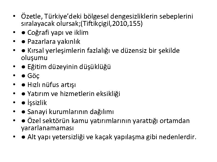  • Özetle, Türkiye’deki bölgesel dengesizliklerin sebeplerini sıralayacak olursak; (Tiftikçigil, 2010, 155) • ●