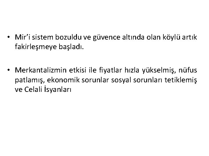  • Mir’i sistem bozuldu ve güvence altında olan köylü artık fakirleşmeye başladı. •