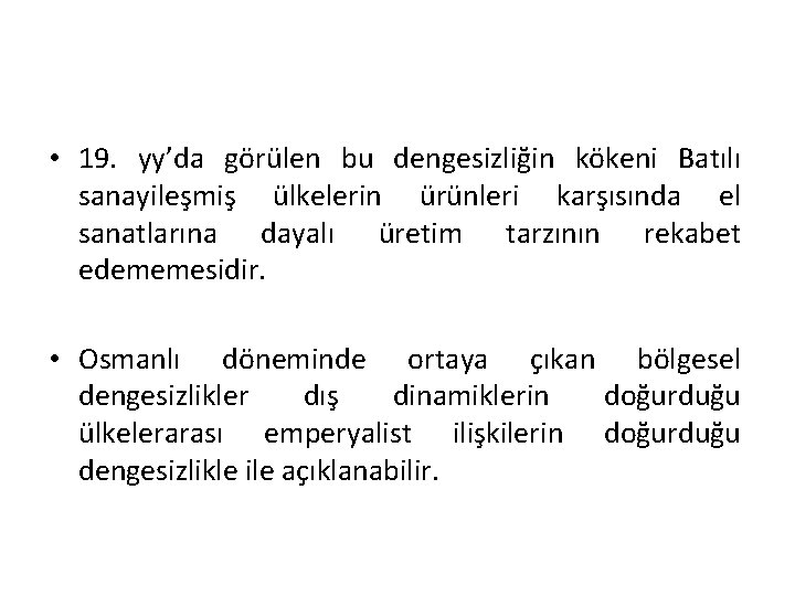  • 19. yy’da görülen bu dengesizliğin kökeni Batılı sanayileşmiş ülkelerin ürünleri karşısında el