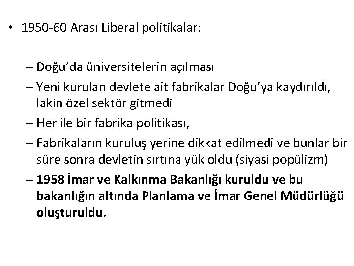  • 1950 -60 Arası Liberal politikalar: – Doğu’da üniversitelerin açılması – Yeni kurulan