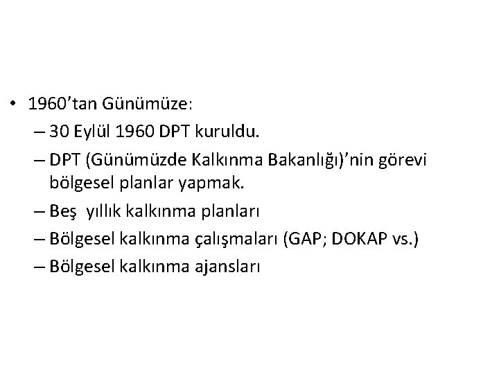  • 1960’tan Günümüze: – 30 Eylül 1960 DPT kuruldu. – DPT (Günümüzde Kalkınma