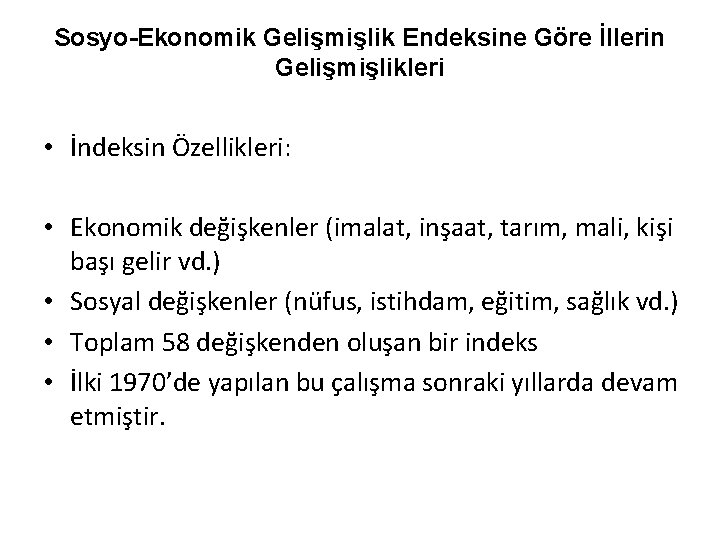 Sosyo-Ekonomik Gelişmişlik Endeksine Göre İllerin Gelişmişlikleri • İndeksin Özellikleri: • Ekonomik değişkenler (imalat, inşaat,