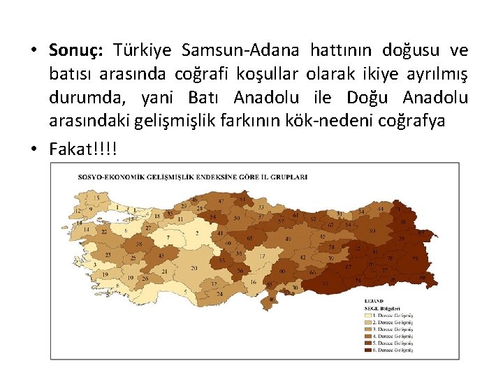  • Sonuç: Türkiye Samsun-Adana hattının doğusu ve batısı arasında coğrafi koşullar olarak ikiye