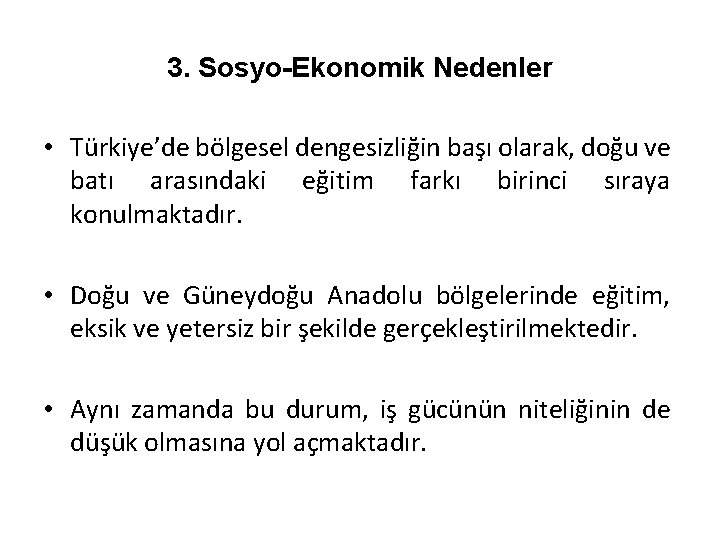 3. Sosyo-Ekonomik Nedenler • Türkiye’de bölgesel dengesizliğin başı olarak, doğu ve batı arasındaki eğitim