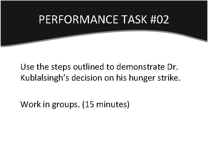 PERFORMANCE TASK #02 Use the steps outlined to demonstrate Dr. Kublalsingh’s decision on his