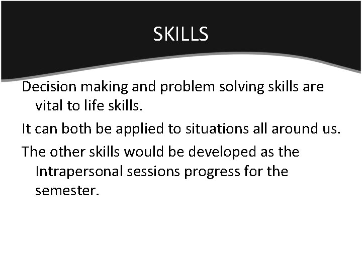 SKILLS Decision making and problem solving skills are vital to life skills. It can