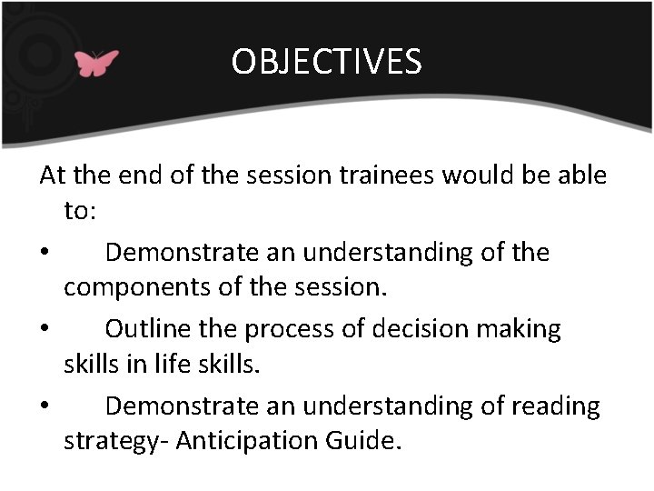 OBJECTIVES At the end of the session trainees would be able to: • Demonstrate
