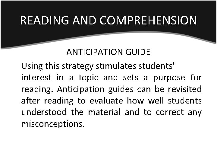 READING AND COMPREHENSION ANTICIPATION GUIDE Using this strategy stimulates students' interest in a topic