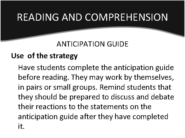 READING AND COMPREHENSION ANTICIPATION GUIDE Use of the strategy Have students complete the anticipation