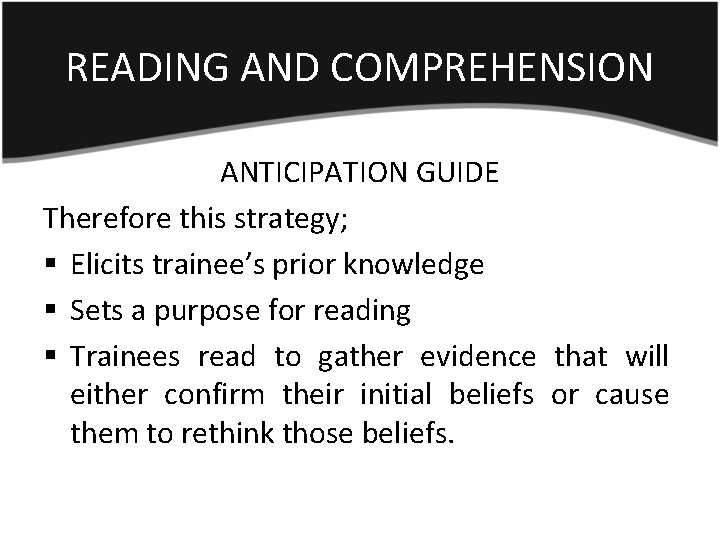 READING AND COMPREHENSION ANTICIPATION GUIDE Therefore this strategy; § Elicits trainee’s prior knowledge §
