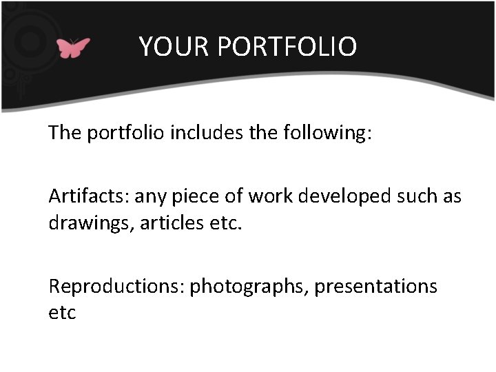 YOUR PORTFOLIO The portfolio includes the following: Artifacts: any piece of work developed such