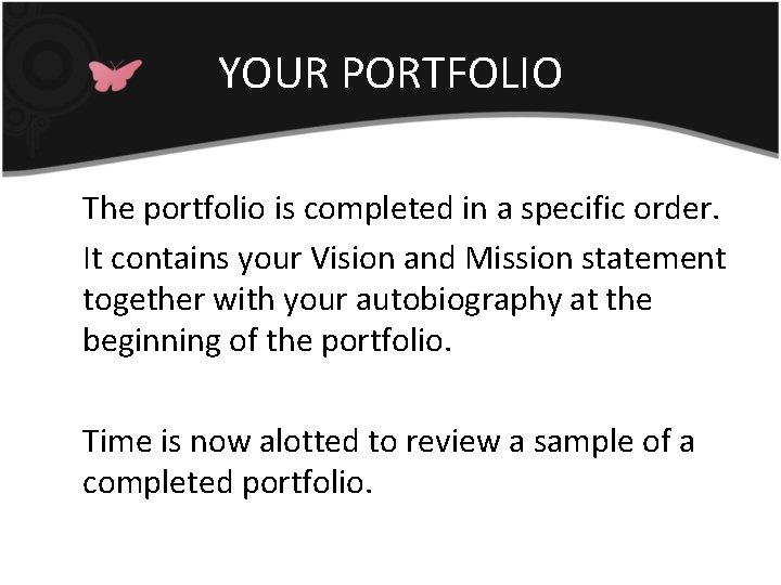 YOUR PORTFOLIO The portfolio is completed in a specific order. It contains your Vision