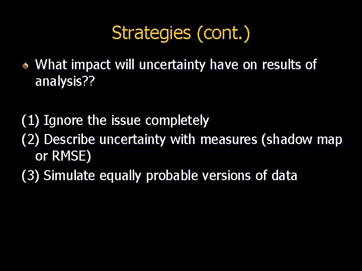 Strategies (cont. ) What impact will uncertainty have on results of analysis? ? (1)