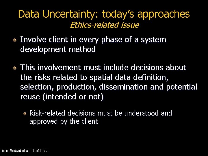 Data Uncertainty: today’s approaches Ethics-related issue Involve client in every phase of a system