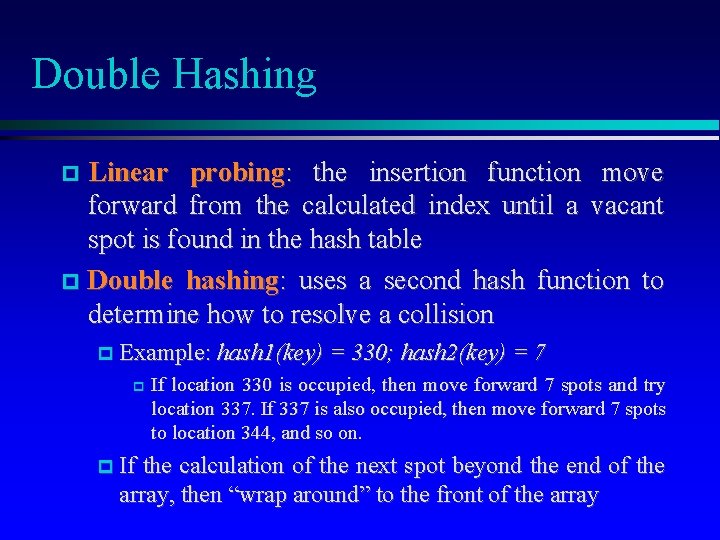 Double Hashing Linear probing: the insertion function move forward from the calculated index until