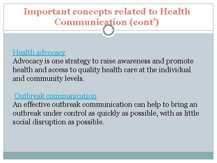 Important concepts related to Health Communication (cont’) Health advocacy Advocacy is one strategy to