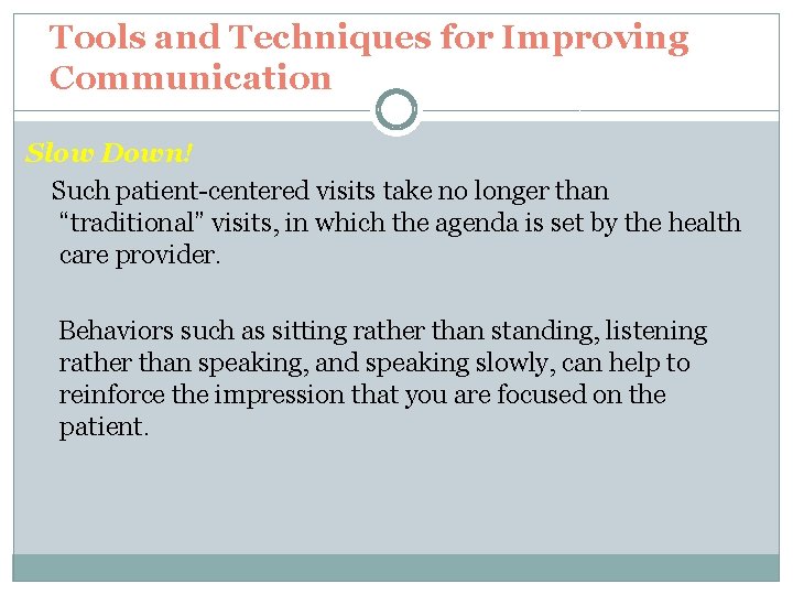 Tools and Techniques for Improving Communication Slow Down! Such patient-centered visits take no longer
