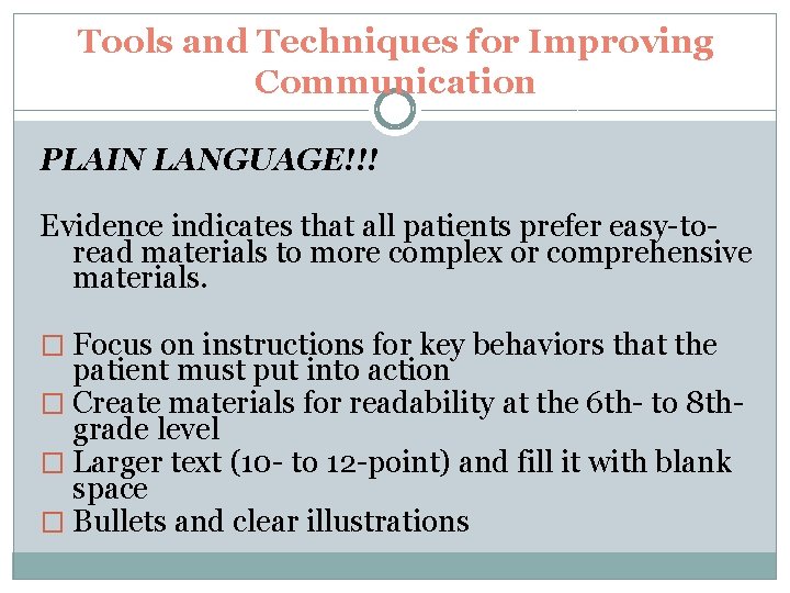 Tools and Techniques for Improving Communication PLAIN LANGUAGE!!! Evidence indicates that all patients prefer