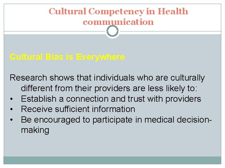 Cultural Competency in Health communication Cultural Bias is Everywhere Research shows that individuals who
